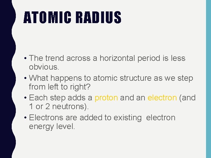 ATOMIC RADIUS • The trend across a horizontal period is less obvious. • What