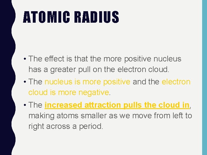 ATOMIC RADIUS • The effect is that the more positive nucleus has a greater