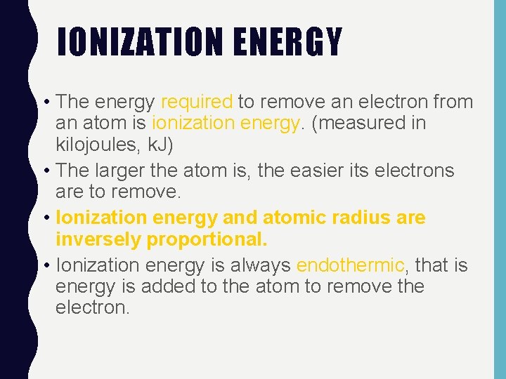 IONIZATION ENERGY • The energy required to remove an electron from an atom is