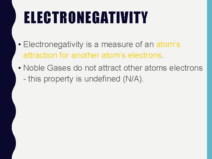 ELECTRONEGATIVITY • Electronegativity is a measure of an atom’s attraction for another atom’s electrons.