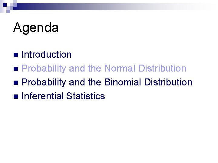 Agenda Introduction n Probability and the Normal Distribution n Probability and the Binomial Distribution