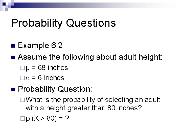Probability Questions Example 6. 2 n Assume the following about adult height: n ¨µ