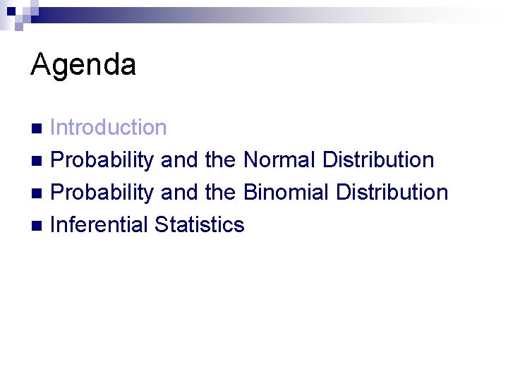 Agenda Introduction n Probability and the Normal Distribution n Probability and the Binomial Distribution