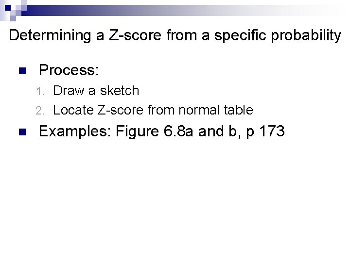 Determining a Z-score from a specific probability n Process: Draw a sketch 2. Locate