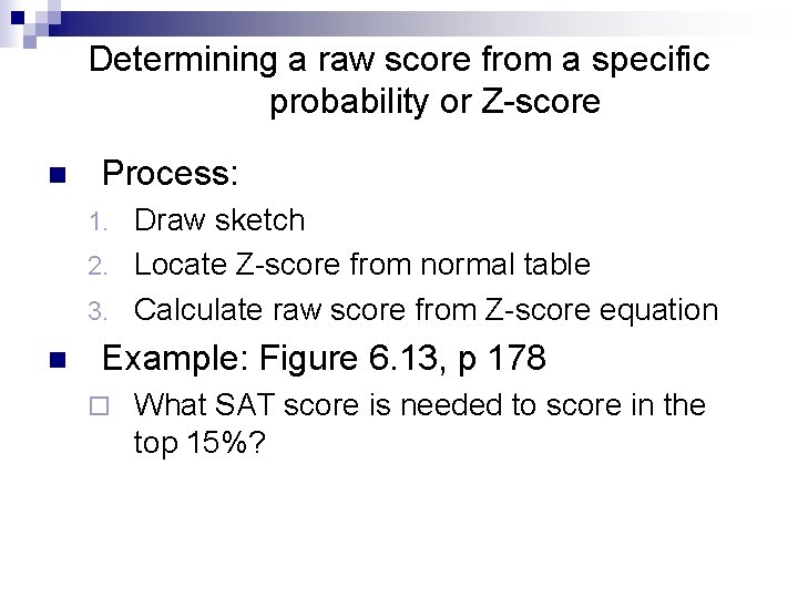 Determining a raw score from a specific probability or Z-score n Process: Draw sketch