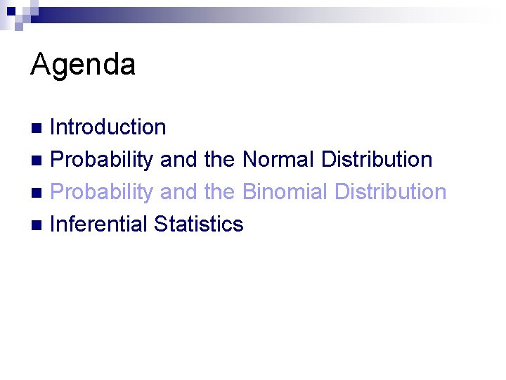 Agenda Introduction n Probability and the Normal Distribution n Probability and the Binomial Distribution