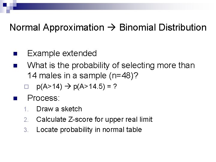 Normal Approximation Binomial Distribution n n Example extended What is the probability of selecting