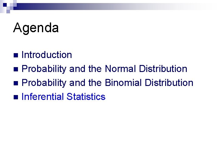 Agenda Introduction n Probability and the Normal Distribution n Probability and the Binomial Distribution