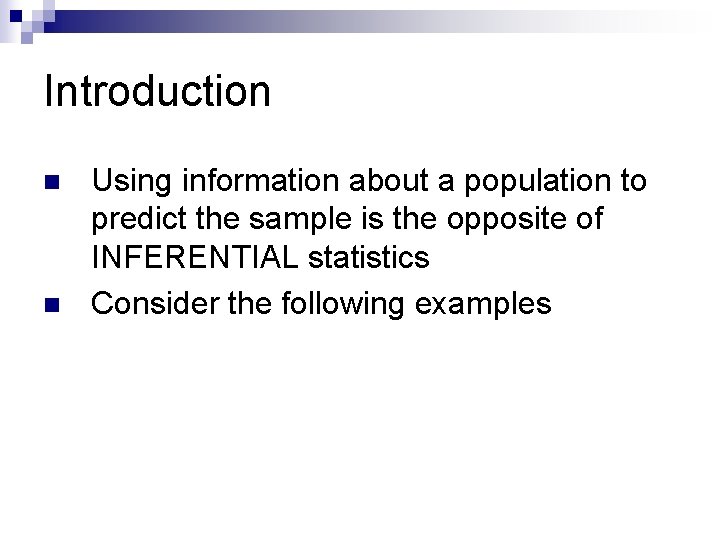 Introduction n n Using information about a population to predict the sample is the