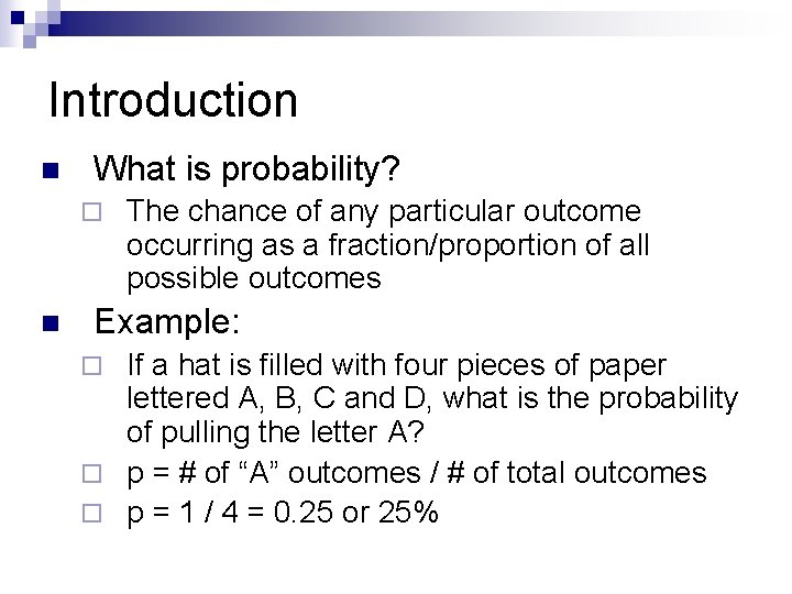 Introduction n What is probability? ¨ n The chance of any particular outcome occurring