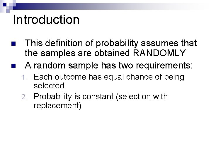 Introduction n n This definition of probability assumes that the samples are obtained RANDOMLY