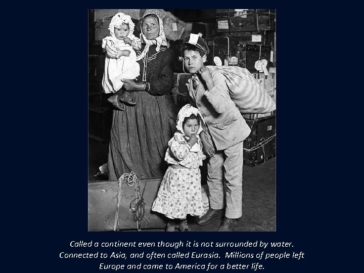 Called a continent even though it is not surrounded by water. Connected to Asia,