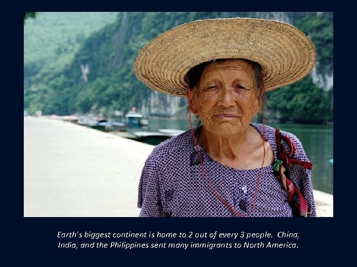 Earth’s biggest continent is home to 2 out of every 3 people. China, India,