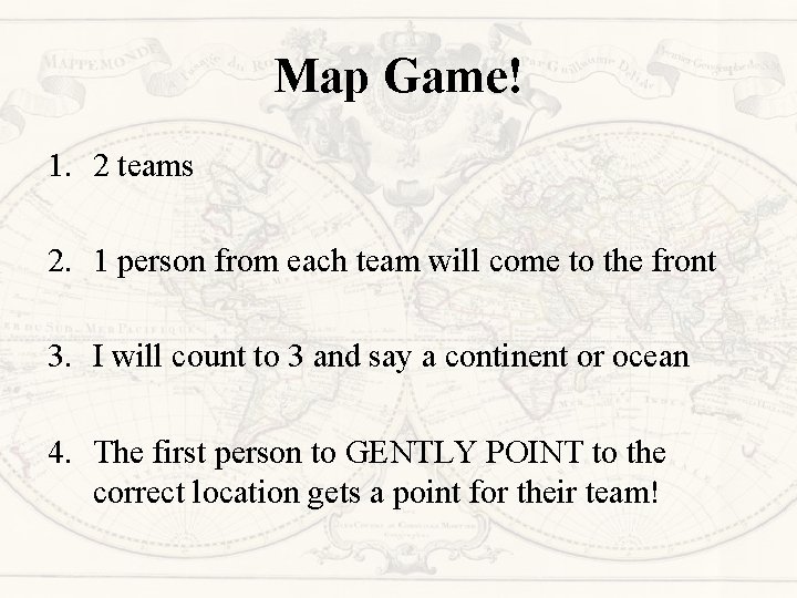 Map Game! 1. 2 teams 2. 1 person from each team will come to