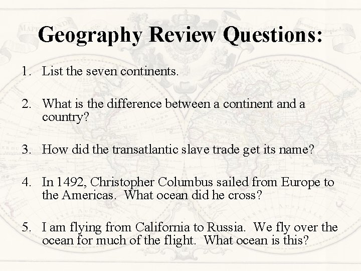 Geography Review Questions: 1. List the seven continents. 2. What is the difference between