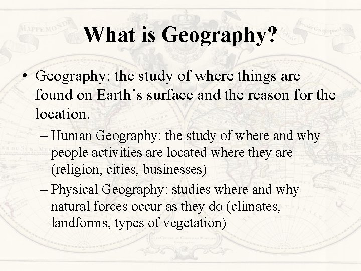 What is Geography? • Geography: the study of where things are found on Earth’s