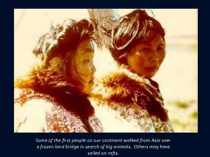 Some of the first people on our continent walked from Asia over a frozen