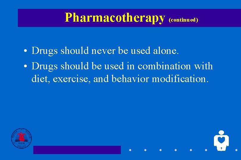 Pharmacotherapy (continued) • Drugs should never be used alone. • Drugs should be used