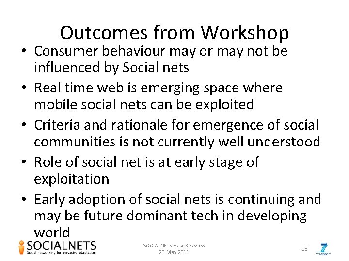 Outcomes from Workshop • Consumer behaviour may or may not be influenced by Social