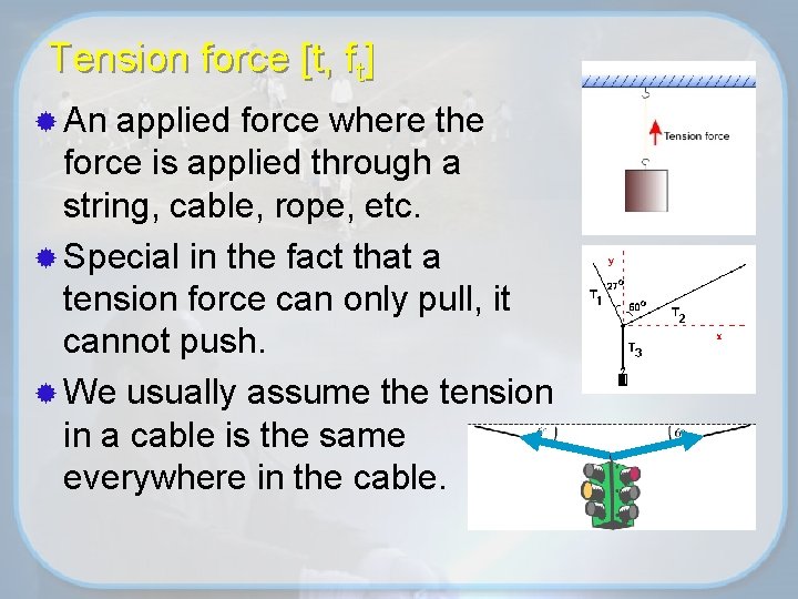 Tension force [t, ft] ® An applied force where the force is applied through