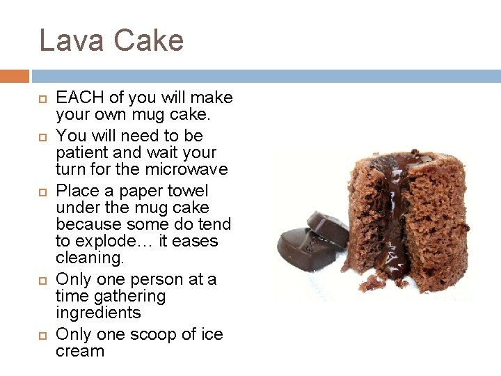 Lava Cake EACH of you will make your own mug cake. You will need