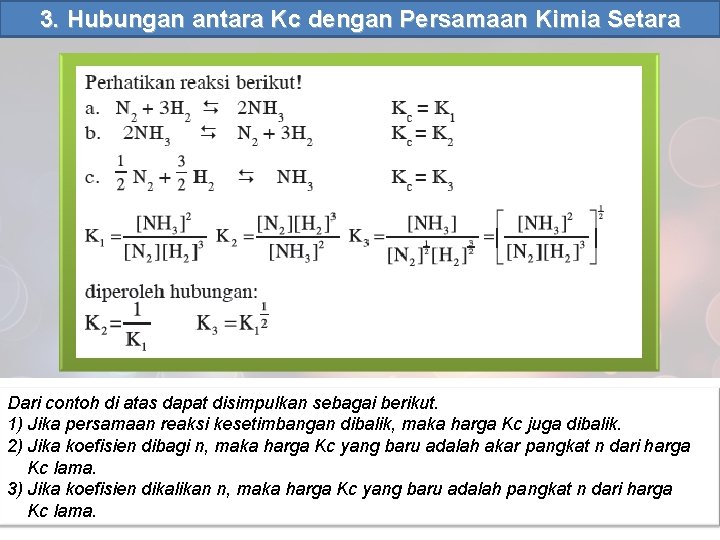 3. Hubungan antara Kc dengan Persamaan Kimia Setara Dari contoh di atas dapat disimpulkan