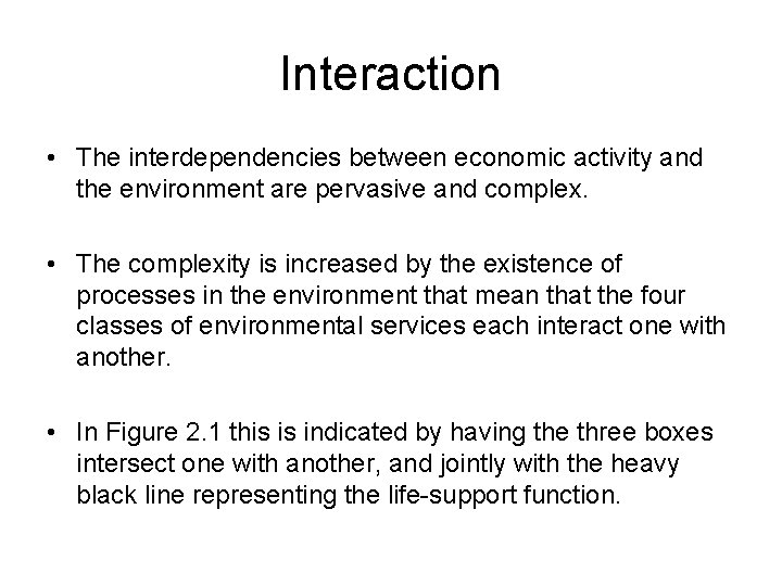 Interaction • The interdependencies between economic activity and the environment are pervasive and complex.