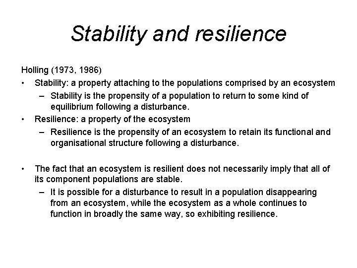 Stability and resilience Holling (1973, 1986) • Stability: a property attaching to the populations
