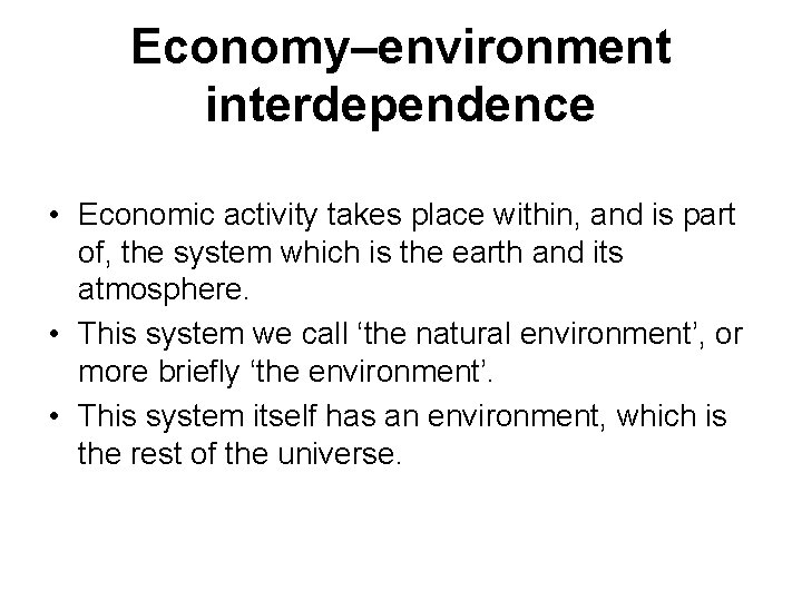 Economy–environment interdependence • Economic activity takes place within, and is part of, the system