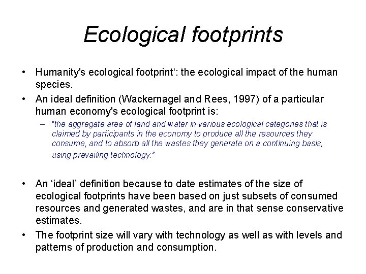 Ecological footprints • Humanity's ecological footprint‘: the ecological impact of the human species. •
