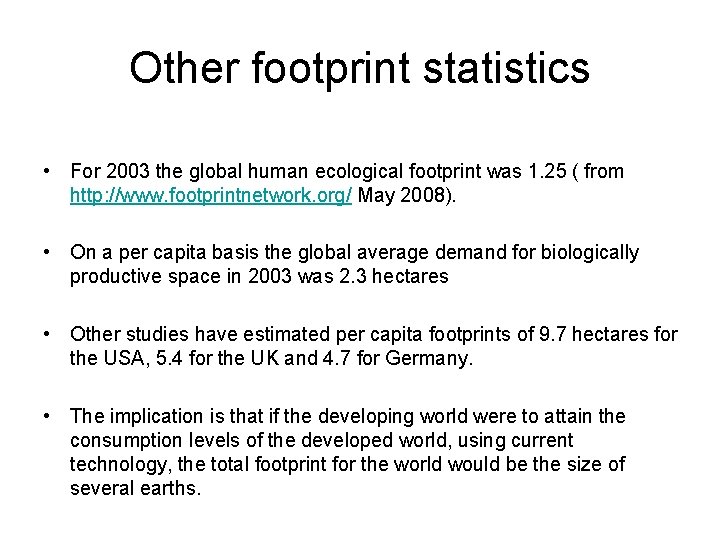 Other footprint statistics • For 2003 the global human ecological footprint was 1. 25