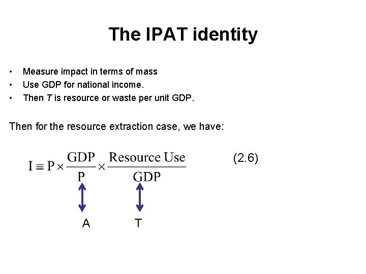 The IPAT identity • • • Measure impact in terms of mass Use GDP