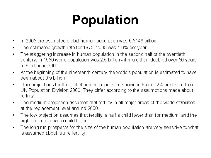 Population • • In 2005 the estimated global human population was 6. 5148 billion.