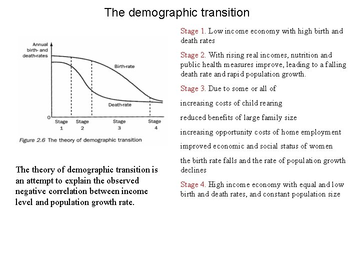The demographic transition Stage 1. Low income economy with high birth and death rates