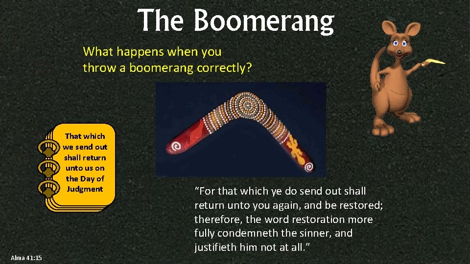The Boomerang What happens when you throw a boomerang correctly? That which we send