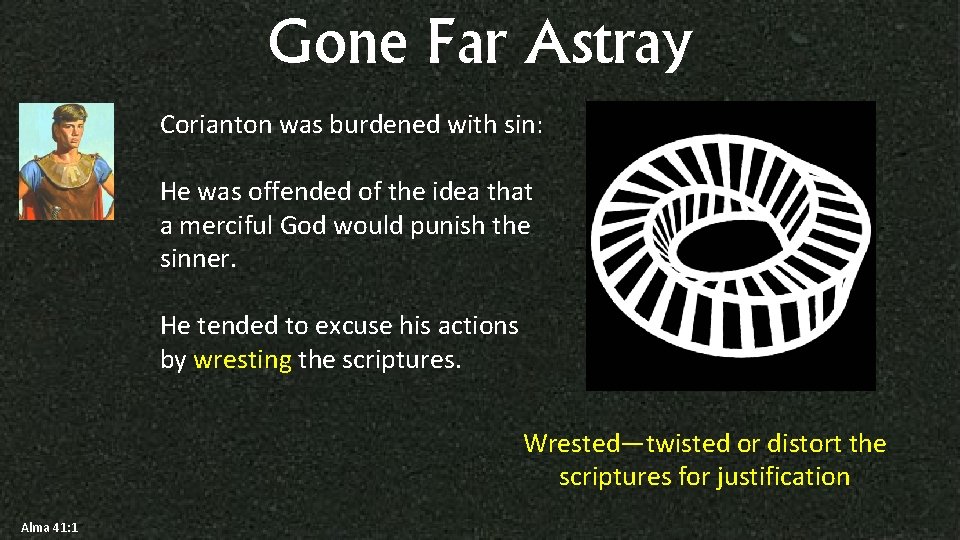 Gone Far Astray Corianton was burdened with sin: He was offended of the idea