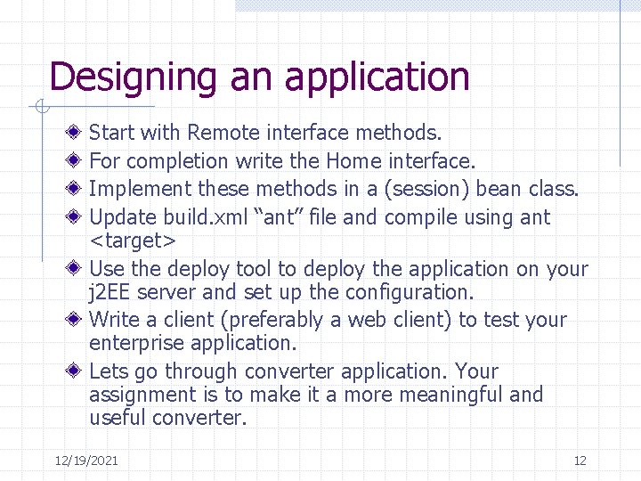 Designing an application Start with Remote interface methods. For completion write the Home interface.