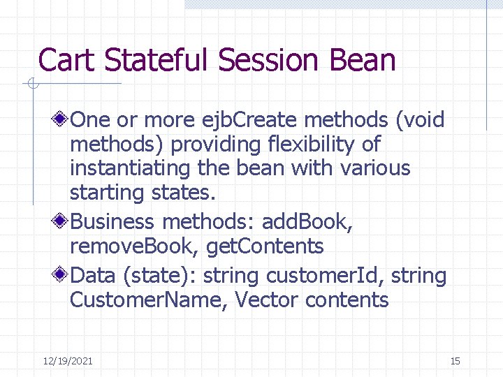 Cart Stateful Session Bean One or more ejb. Create methods (void methods) providing flexibility