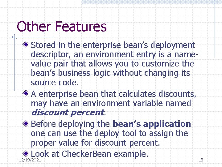 Other Features Stored in the enterprise bean’s deployment descriptor, an environment entry is a
