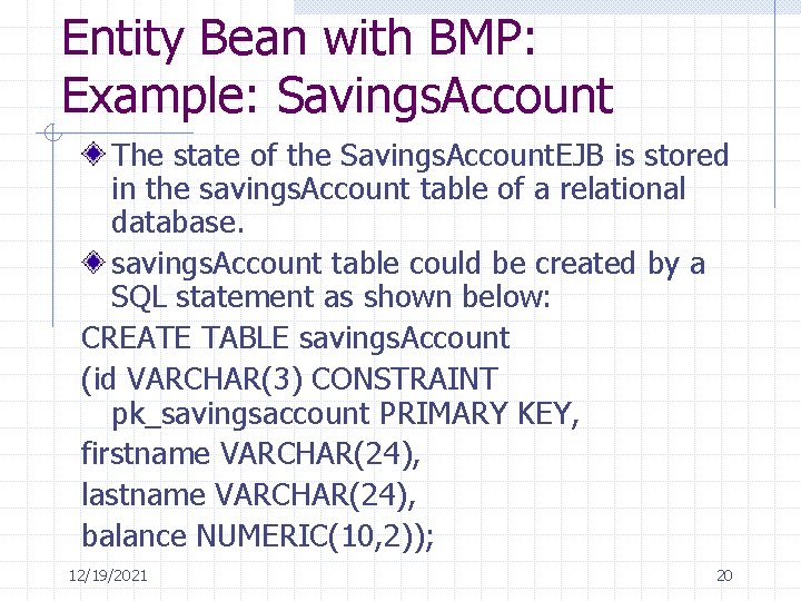 Entity Bean with BMP: Example: Savings. Account The state of the Savings. Account. EJB