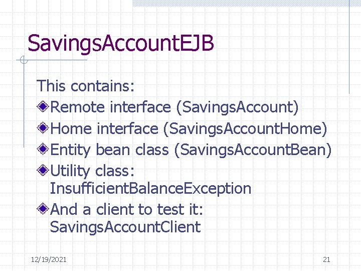 Savings. Account. EJB This contains: Remote interface (Savings. Account) Home interface (Savings. Account. Home)