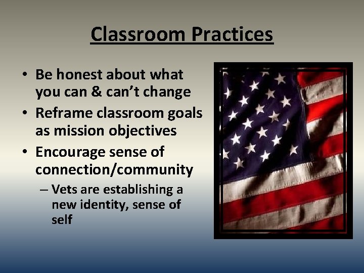 Classroom Practices • Be honest about what you can & can’t change • Reframe