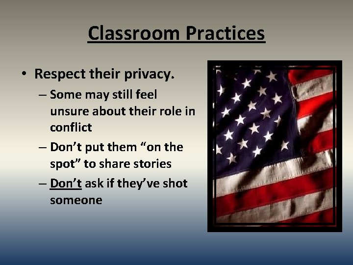 Classroom Practices • Respect their privacy. – Some may still feel unsure about their