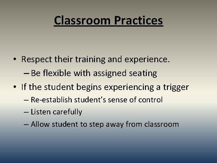 Classroom Practices • Respect their training and experience. – Be flexible with assigned seating