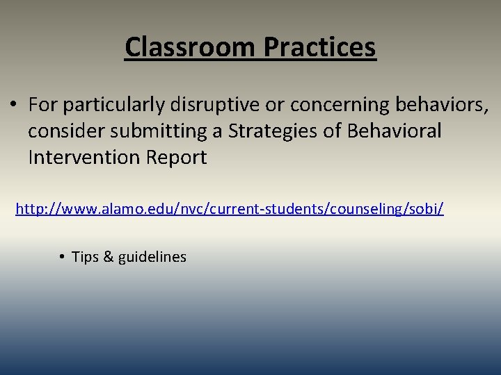 Classroom Practices • For particularly disruptive or concerning behaviors, consider submitting a Strategies of