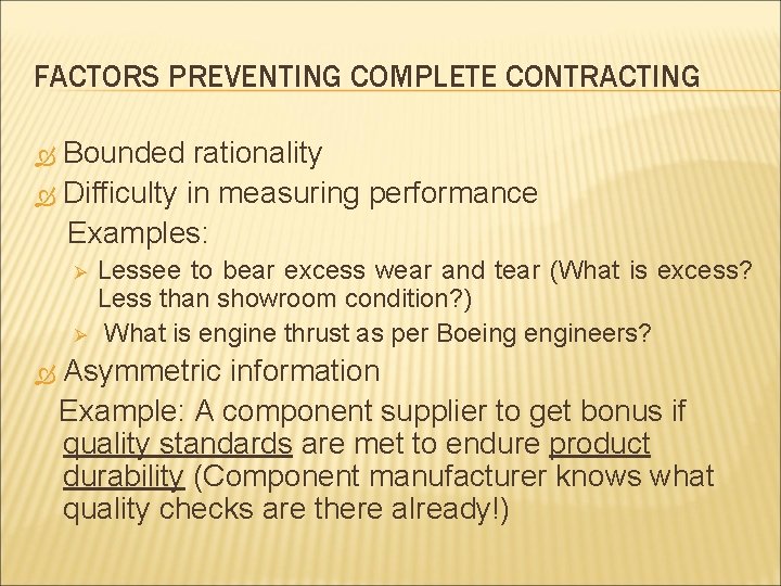 FACTORS PREVENTING COMPLETE CONTRACTING Bounded rationality Difficulty in measuring performance Examples: Ø Ø Lessee
