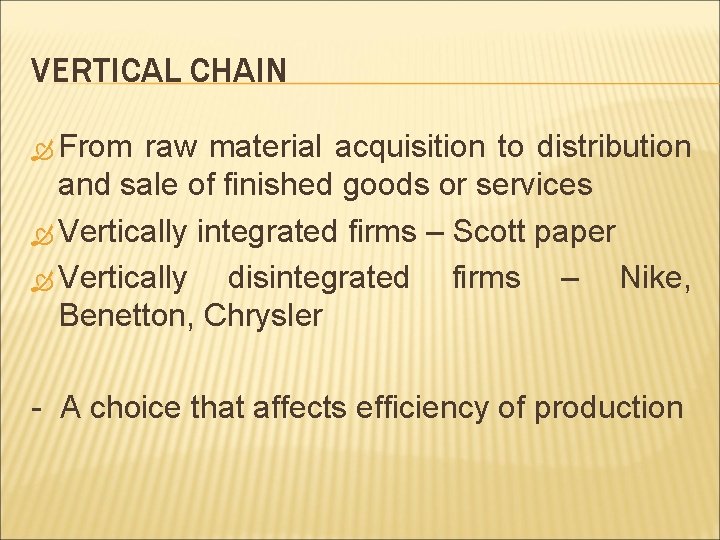 VERTICAL CHAIN From raw material acquisition to distribution and sale of finished goods or