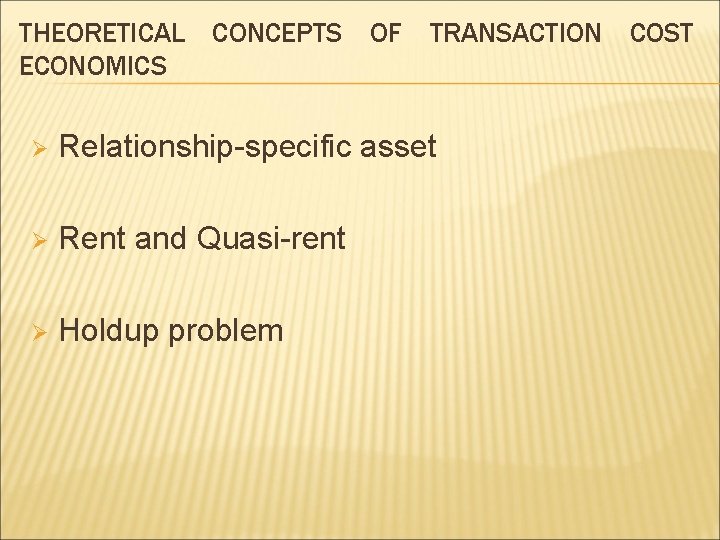 THEORETICAL CONCEPTS OF TRANSACTION COST ECONOMICS Ø Relationship-specific asset Ø Rent and Quasi-rent Ø