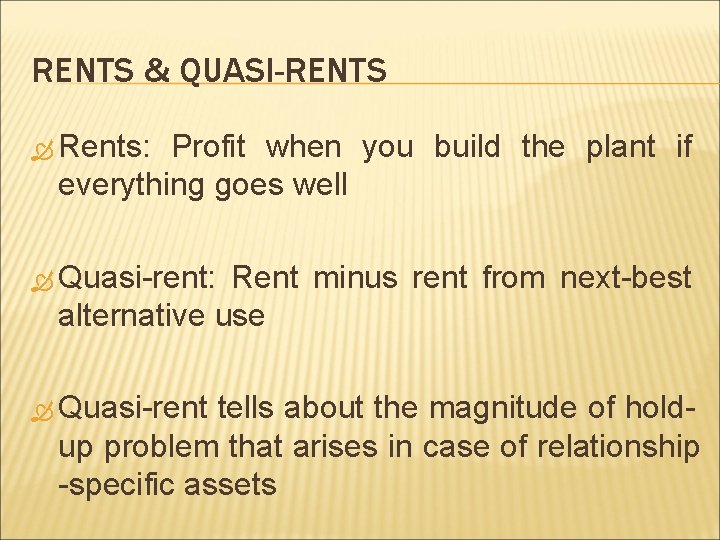 RENTS & QUASI-RENTS Rents: Profit when you build the plant if everything goes well