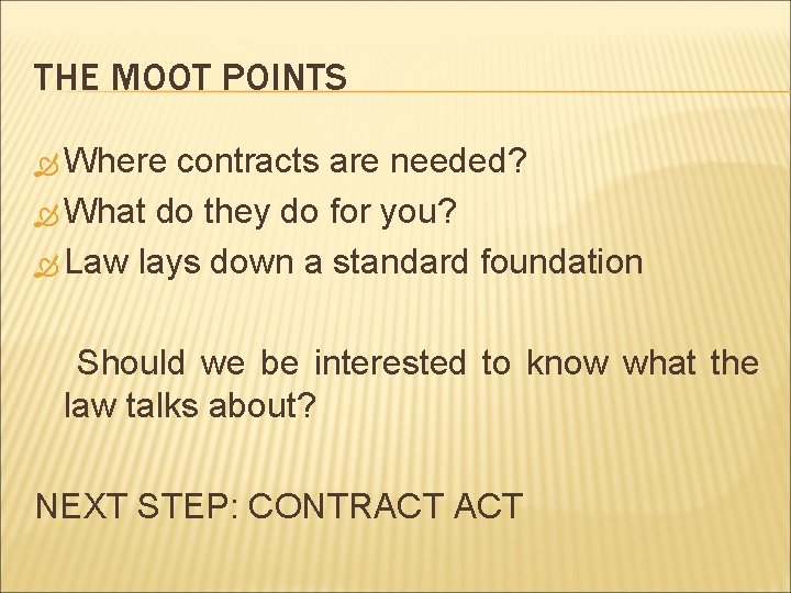 THE MOOT POINTS Where contracts are needed? What do they do for you? Law